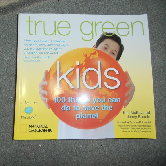True Green Kids by Kim McKay and Jenny Bonnin (2008) ~National Geographic~ - Picture 1 of 4